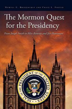 The Mormon Quest for the Presidency: From Joseph Smith to Mitt Romney and Jon Huntsman de Newell G. Bringhurst