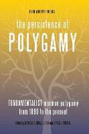 The Persistence of Polygamy, Vol. 3: Fundamentalist Mormon Polygamy from 1890 to the Present de Newell G. Bringhurst