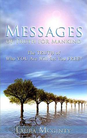 Messages of Truth for Mankind de Laura McGinty