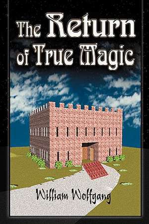 The Return of True Magic de William Wolfgang