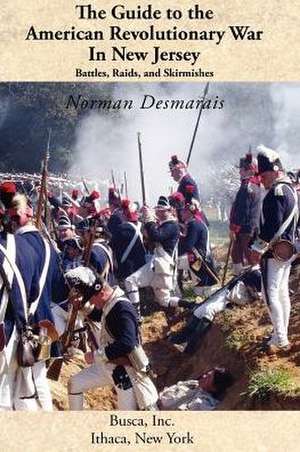 The Guide to the American Revolutionary War in New Jersey de Norman Desmarais