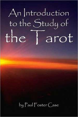 An Introduction to the Study of the Tarot de Paul Foster Case