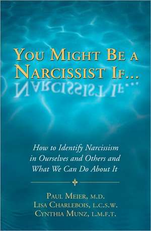 You Might Be a Narcissist If...: How to Identify Narcissism in Ourselves and Others and What We Can Do about It de Paul Mutimer