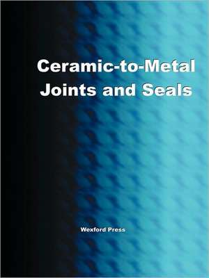 Ceramic-To-Metal Joints and Seals (Ceramics Engineering) de Greg Easter