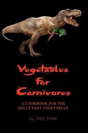 VEGETABLES FOR CARNIVORES - A