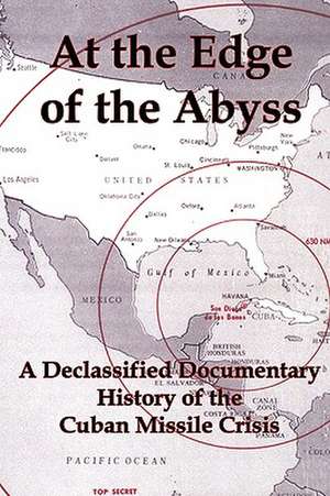 At the Edge of the Abyss: A Declassified Documentary History of the Cuban Missile Crisis de Jr. Flank, Lenny