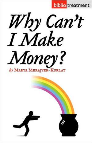 Why Can't I Make Money? de Marta Merajver-Kurlat