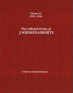 The Collected Works of J.Krishnamurti - Volume XI 1958-1960: Crisis in Consciousness de J Krishnamurti