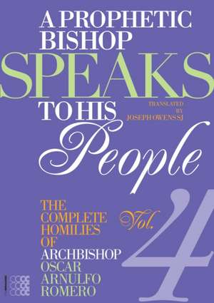 A Prophetic Bishop Speaks to His People: The Complete Homilies of Archbishop Oscar Romero - Volume 4 de Oscar A. Romero