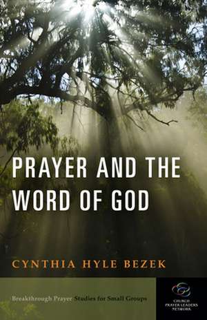 Prayer and the Word of God de Cynthia Hyle Bezek