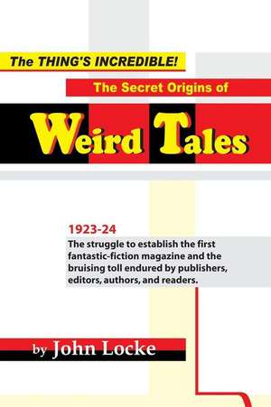 The Thing's Incredible! The Secret Origins of Weird Tales de John Locke