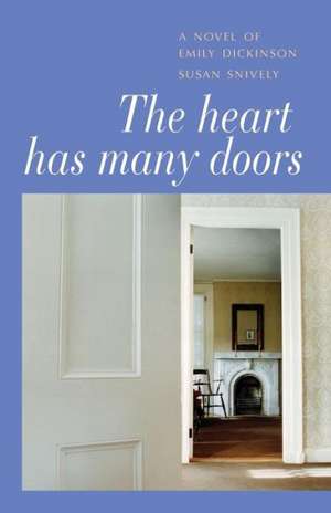 The Heart Has Many Doors: A Novel of Emily Dickinson de Susan Snively