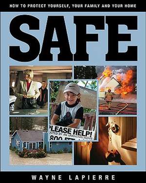 Safe: The Responsible American's Guide to Home and Family Security de Wayne LaPierre