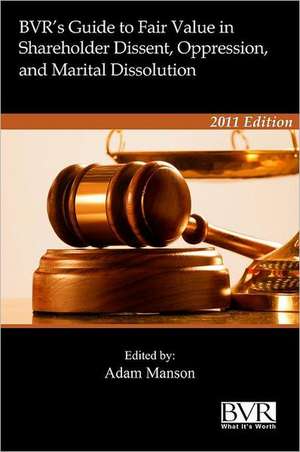 BVR's Guide to Fair Value in Shareholder Dissent, Oppression and Marital Dissolution de Adam Manson