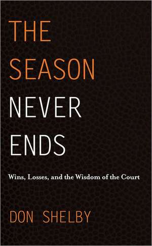 The Season Never Ends: Wins, Losses, and the Wisdom of the Court de Don Shelby