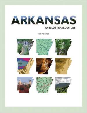 Arkansas: An Illustrated Atlas de Tom Paradise