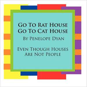 Go to Rat House, Go to Cat House--Even Though Houses Are Not People: Going Whole Hog in a State of Wonder de Penelope Dyan