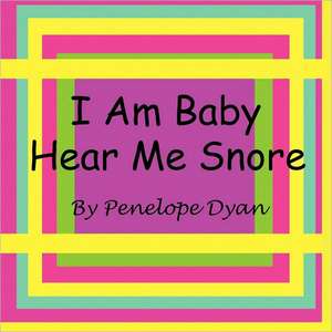 I Am Baby---Hear Me Snore de Penelope Dyan