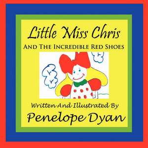 Little Miss Chris and the Incredible Red Shoes: Going Whole Hog in a State of Wonder de Penelope Dyan