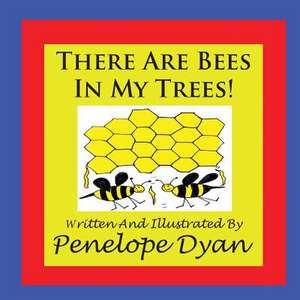 There Are Bees in My Trees!: Going Whole Hog in a State of Wonder de Penelope Dyan