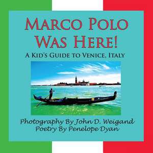 Marco Polo Was Here! a Kid's Guide to Venice, Italy de Penelope Dyan