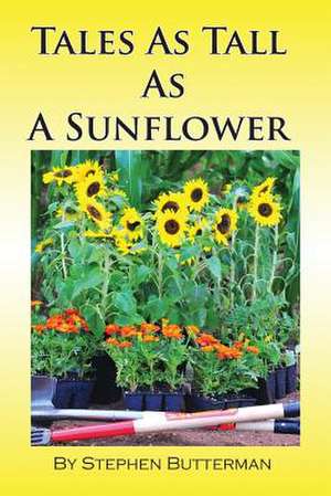 Tales as Tall as a Sunflower de Stephen Butterman