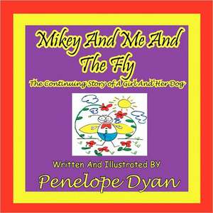 Mikey and Me and the Fly---The Continuing Story of a Girl and Her Dog: The Silent Screaming de Penelope Dyan