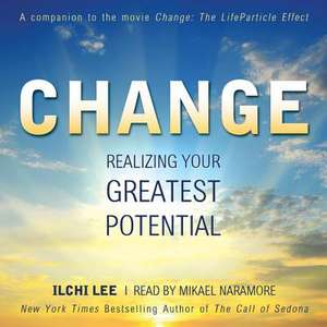 Change: Realizing Your Greatest Potential de Ilchi Lee