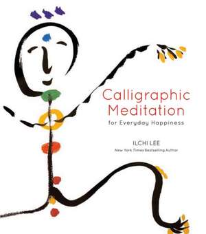 Calligraphic Meditation for Everyday Happiness (Mini-Edition) de Ilchi Lee