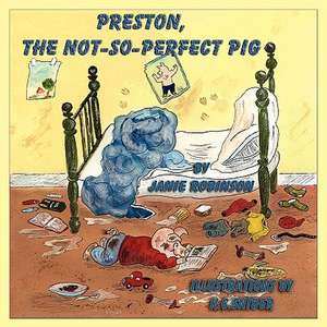 Preston, the Not-So-Perfect-Pig de Janie Robinson