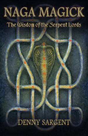 Naga Magick: The Wisdom of the Serpent Lords de Denny Sargent