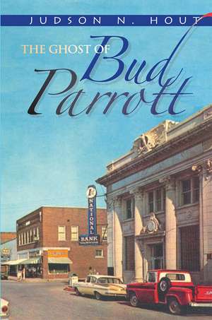 The Ghost of Bud Parrott: a novel de Dr. Judson N Hout M.D.