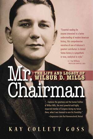 Mr. Chairman: The Life and Legacy of Wilbur D. Mills de Prof. Kay Collett Goss Ph.D.