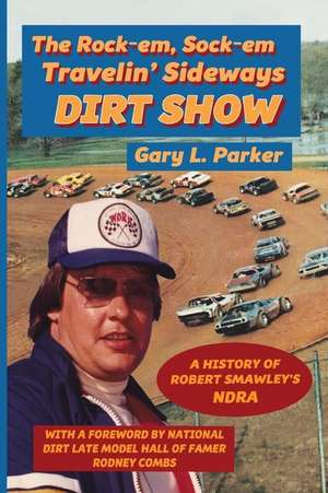 Rock-em, Sock-em, Travelin' Sideways Dirt Show de Gary L. Parker