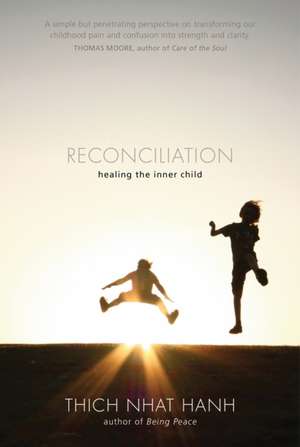 Reconciliation: Healing the Inner Child de Thich Nhat Hanh