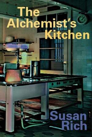 The Alchemist's Kitchen de Susan Rich