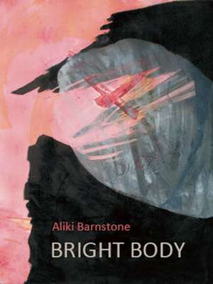 Bright Body de Aliki Barnstone