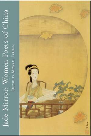 Jade Mirror: Women Poets of China de Michael Farman