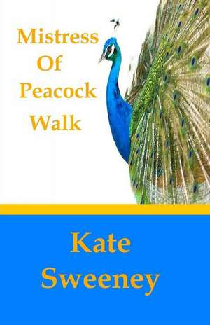 Mistress of Peacock Walk: Owning, Embracing, and Managing Your Special Gifts de Kate Sweeney