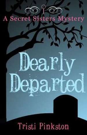 Dearly Departed: A Secret Sisters Mystery de Tristi Pinkston