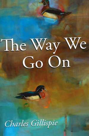 The Way We Go On de Charles Gillispie