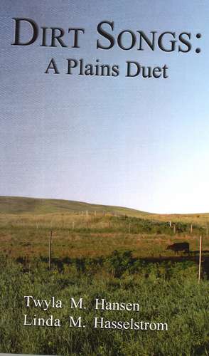 Dirt Songs: A Plains Duet de Twyla M. Hansen