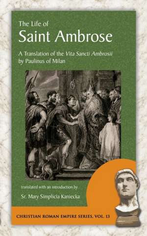 The Life of Saint Ambrose: A Translation of the Vita Sancti Ambrosii by Paulinus of Milan de Paulinus Of Milan