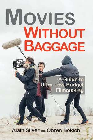 Movies Without Baggage: A Guide to Ultra-Low-Budget Filmmaking de Alain Silver