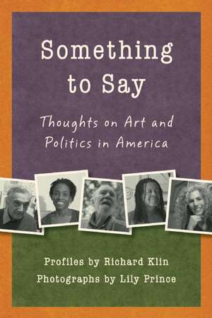 Something to Say: Thoughts on Art and Politics in America de Richard Klin