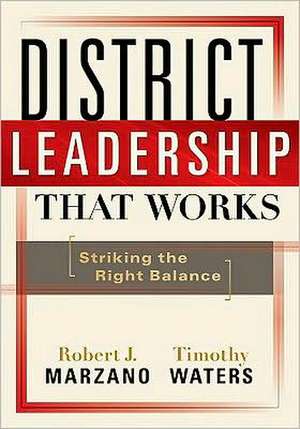 District Leadership That Works: Striking the Right Balance de Robert J. Marzano