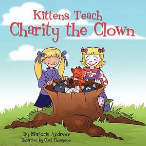 Kittens Teach Charity the Clown de Marjorie Harbold Andrews