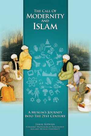 The Call of Modernity and Islam de Jamal Khwaja