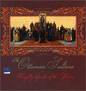 The Ottoman Sultans: Mighty Guests of the Throne de Salih Gulen