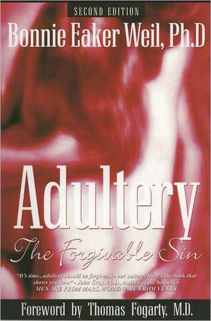 Adultery, the Forgivable Sin de Ph. D. Bonnie Eaker Weil